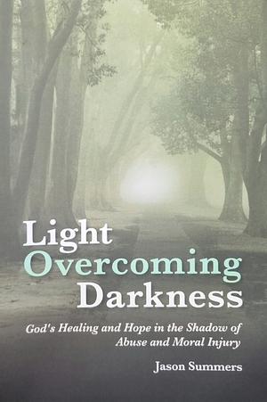 Light Overcoming Darkness by Jason Summers