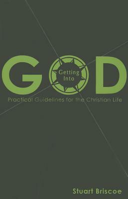 Getting Into God: Practical Guidelines for the Christian Life by Stuart Briscoe