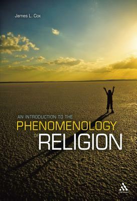 An Introduction to the Phenomenology of Religion by James Cox