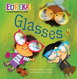 Glasses: Eureka! the Biography of an Idea by John Joven, Lori Haskins Houran