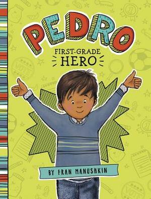 Pedro, First-Grade Hero by Fran Manushkin