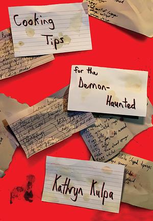 Cooking Tips for the Demon-Haunted by Kathryn Kulpa