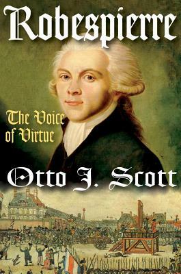 Robespierre: The Voice of Virtue by Otto Scott