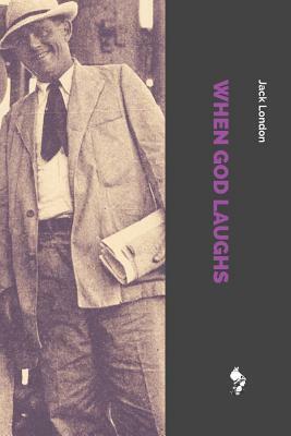 When God Laughs: And Other Stories by Jack London