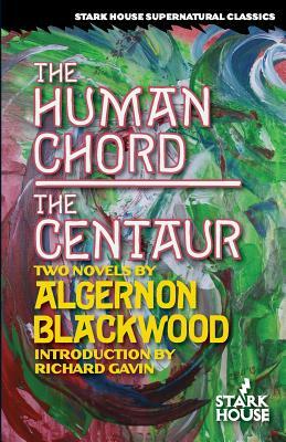 The Human Chord / The Centaur by Algernon Blackwood