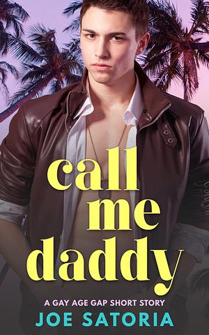Call Me Daddy by Joe Satoria