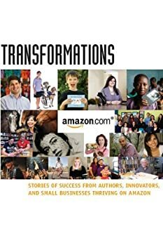 Transformations Stories of Success from Authors Innovators and Small Businesses by Amazon