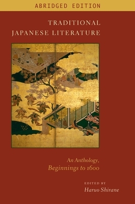 Traditional Japanese Literature: An Anthology, Beginnings to 1600 by Haruo Shirane