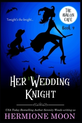Her Wedding Knight: A Cozy Witch Mystery by Serenity Woods, Hermione Moon