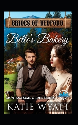 Belle's Bakery: Montana Mail order Brides by Katie Wyatt