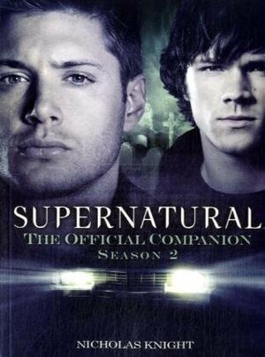 Supernatural: The Official Companion Season 2 by Nicholas Knight