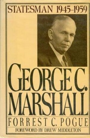 George C. Marshall: Statesman: 1945-1959 by Forrest C. Pogue