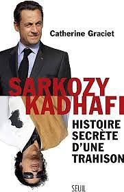 Sarkozy-Kadhafi. Histoire Secr'te D'Une Trahison by Catherine Graciet