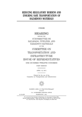 Reducing regulatory burdens and ensuring safe transportation of hazardous materials: hearing before the Subcommittee on Railroads, Pipelines, and Haza by Committee on Transportation and (house), United S. Congress, United States House of Representatives