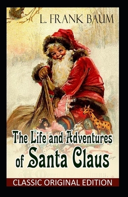 The Life and Adventures of Santa Claus-Classic Original Edition(Annotated) by L. Frank Baum