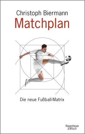 Matchplan: Die neue Fußball-Matrix by Christoph Biermann