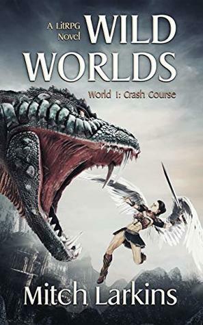 Wild Worlds: World 1: Crash Course: A LitRPG Novel by Mitch Larkins