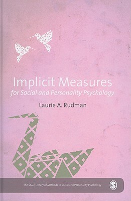 Implicit Measures for Social and Personality Psychology by Laurie A. Rudman