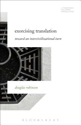 Exorcising Translation: Towards an Intercivilizational Turn by Douglas Robinson