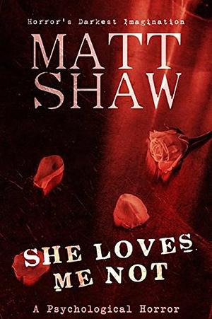 She Loves Me Not by Matt Shaw