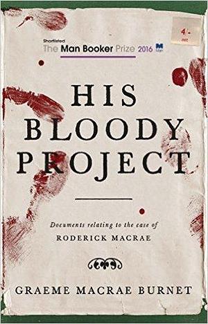 His Bloody Project Paperback by Graeme Macrae Burnet, Graeme Macrae Burnet