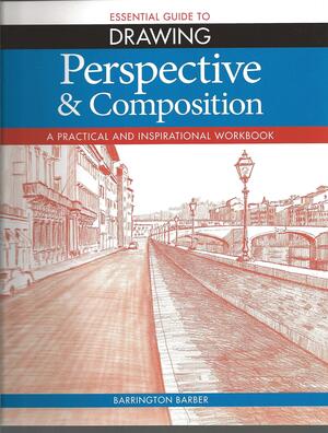 The Essential Guide to Drawing: Perspective & Composition by Barrington Barber