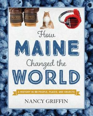 How Maine Changed the World by Nancy Griffin