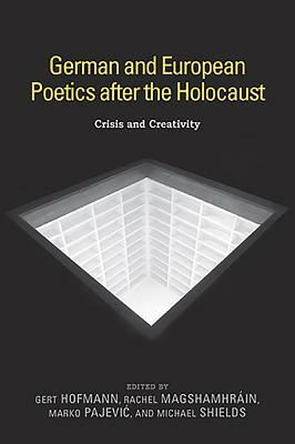 German and European Poetics After the Holocaust: Crisis and Creativity by 