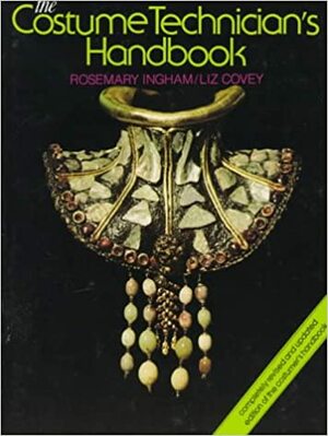 The Costume Technician's Handbook: A Complete Guide for Amateur and Professional Costume Technicians by Rosemary Ingham