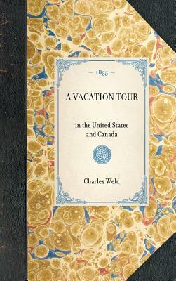 Vacation Tour: In the United States and Canada by Charles Weld