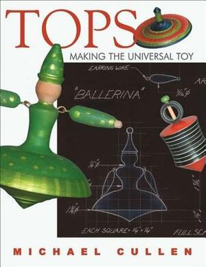 Tops: Making the Universal Toy by Michael Cullen
