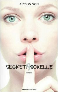 Segreti e sorelle by Alyson Noël