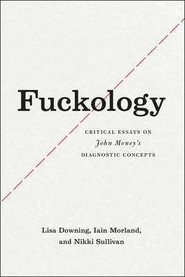 Fuckology: Critical Essays on John Money's Diagnostic Concepts by Lisa Downing, Nikki Sullivan