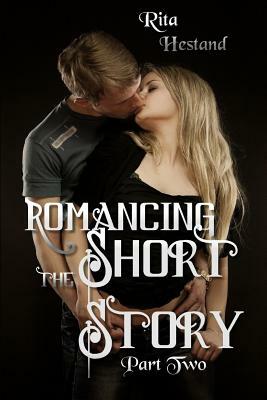 Romancing the Short Story-Part Two by Rita Hestand