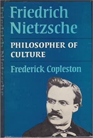 Friedrich Nietzsche: Philosopher of Culture by Frederick Charles Copleston