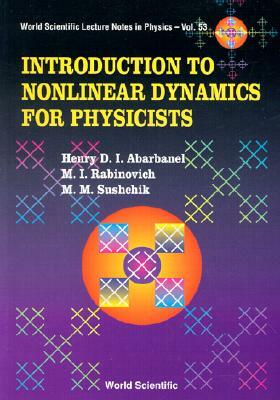 Introduction to Nonlinear Dynamics for Physicists by Mikhail M. Sushchik, Mikhail I. Rabinovich, Henry D. I. Abarbanel