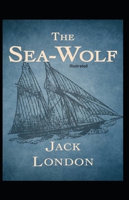 The Sea-Wolf Illustrated by Jack London