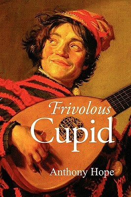 Frivolous Cupid by Anthony Hope