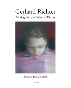 Gerhard Richter: Painting after the Subject of History by Benjamin H.D. Buchloh