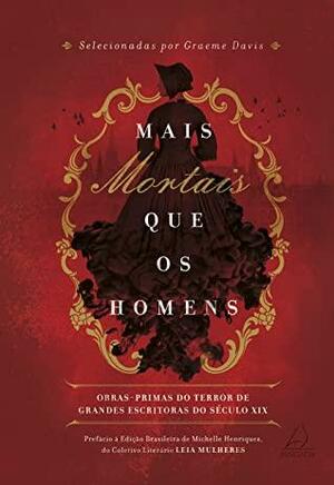 Mais mortais que os homens: Obras-primas do terror de grandes escritoras do século XIX by Graeme Davis