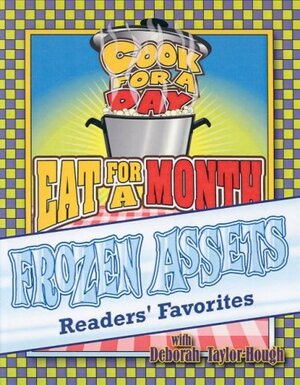 Frozen Assets Readers' Favorites: Cook for a Day: Eat for a Month by Deborah Taylor-Hough