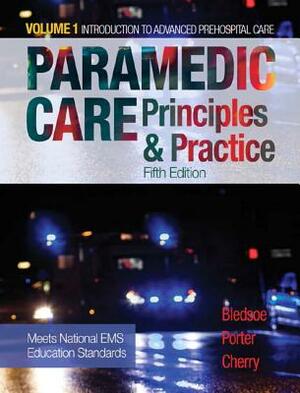 Paramedic Care: Principles & Practice, Volume 1 by Richard Cherry, Bledsoe, Robert Porter