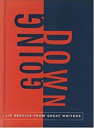 Going Down: Great Writing on Oral Sex by Charles Bukowski, Nicholson Baker, Chronicle Books, Harold Brodkey, Susie Bright, Anaïs Nin, Frank Zappa