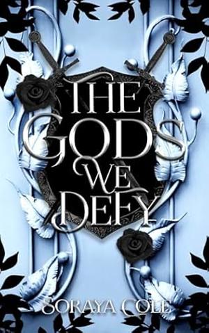 The Gods We Defy by Soraya Cole