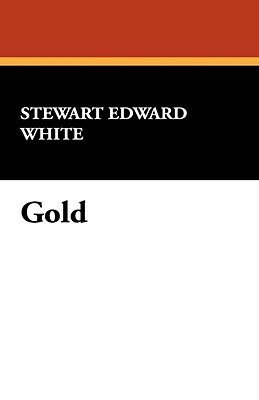 Gold by Stewart Edward White