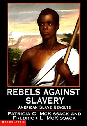Rebels Against Slavery: American Slave Revolts by Patricia McKissack, Fredrick L. McKissack