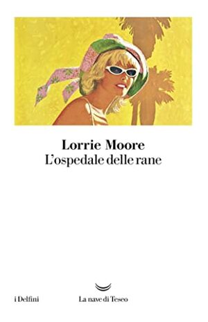 L'ospedale delle rane by Lorrie Moore