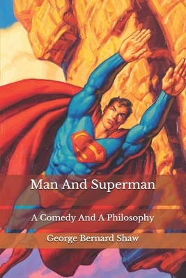 Man And Superman: A Comedy And A Philosophy by George Bernard Shaw