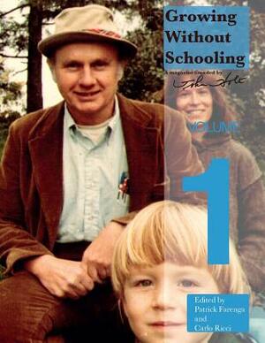 Growing Without Schooling: The Complete Collection, Volume 1 by John C. Holt