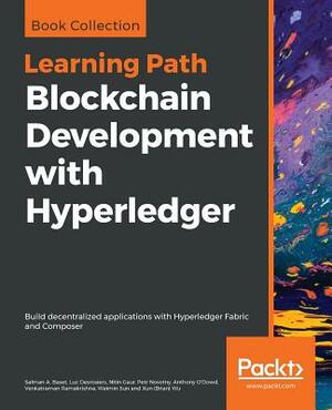 Blockchain Development with Hyperledger by Salman a. Baset, Luc Desrosiers, Nitin Gaur